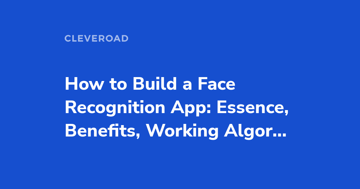 Face Recognition App Development: How to Pick the Right Tool