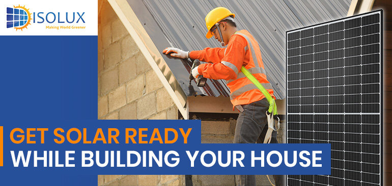 Get Solar Ready While Building Your House | Solar Panel