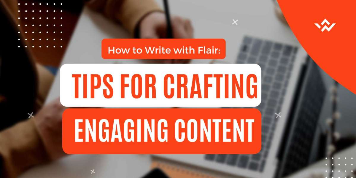 How to Write with Flair: Tips for Crafting Engaging Content