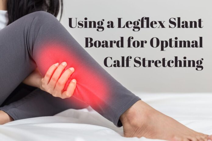 Using a Legflex Slant Board for Optimal Calf Stretching