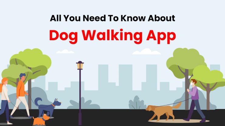 On-Demand Dog Walker App Development Cost & Key Features