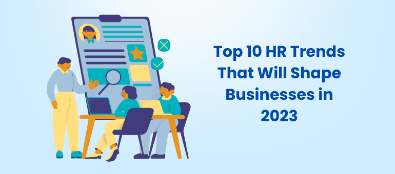 Top 10 HR Trends That Will Shape Businesses in 2023