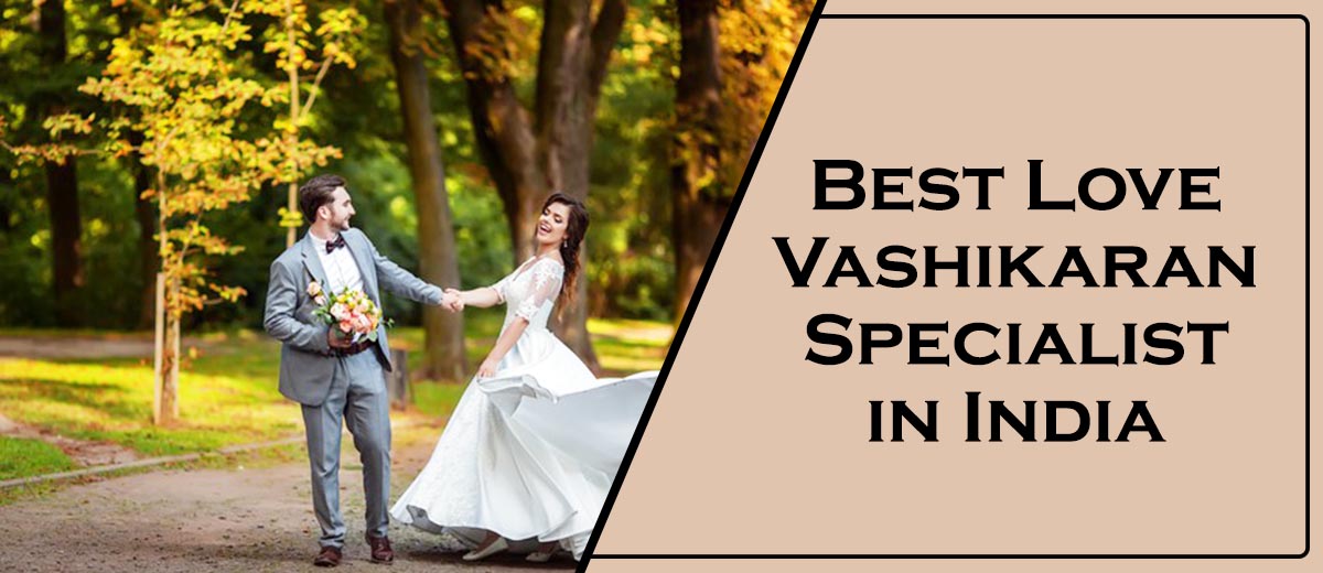 Best Love Vashikaran Specialist in India | Famous Vashikaran