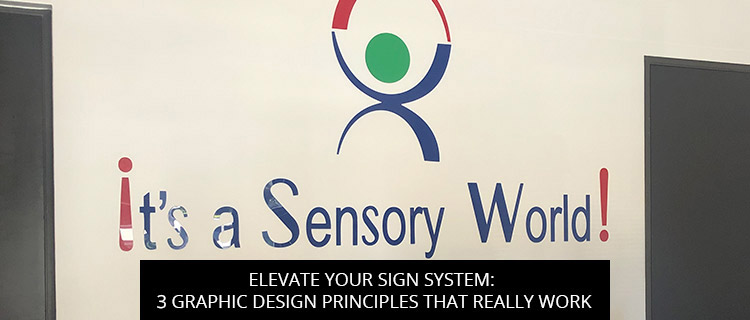 Elevate Your Sign System: 3 Graphic Design Principles That Really Work - Signcraft And Graphics