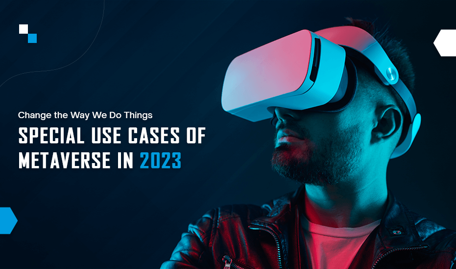 Change the Way We Do Things: Special Use Cases of Metaverse in 2023