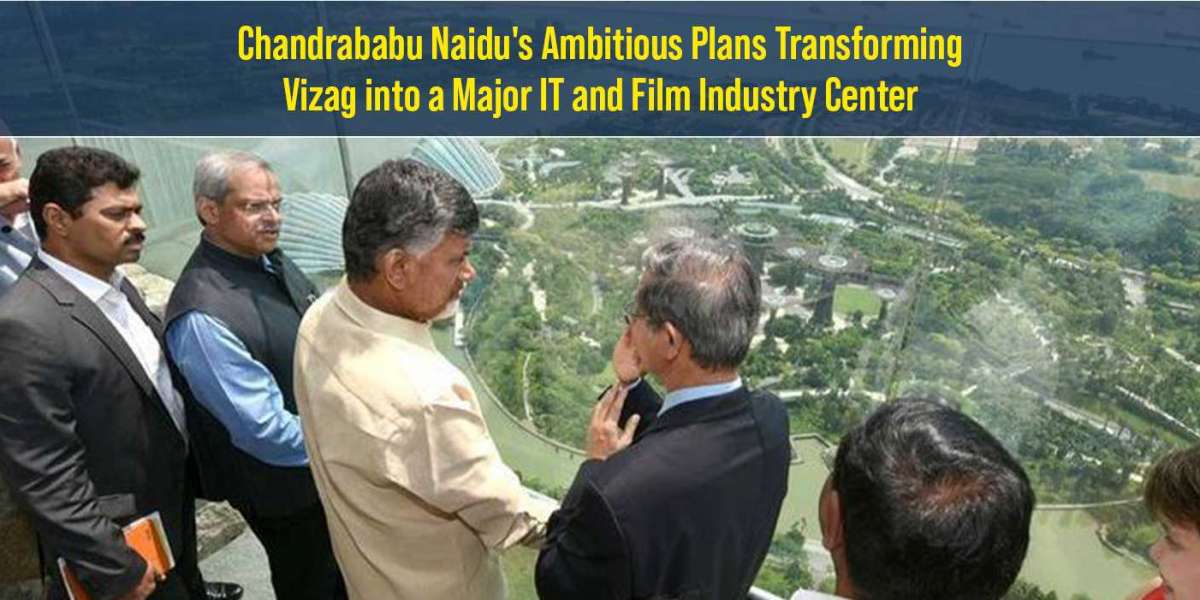 Chandrababu Naidu's Ambitious Plans Transforming Vizag into a Major IT and Film Industry Center