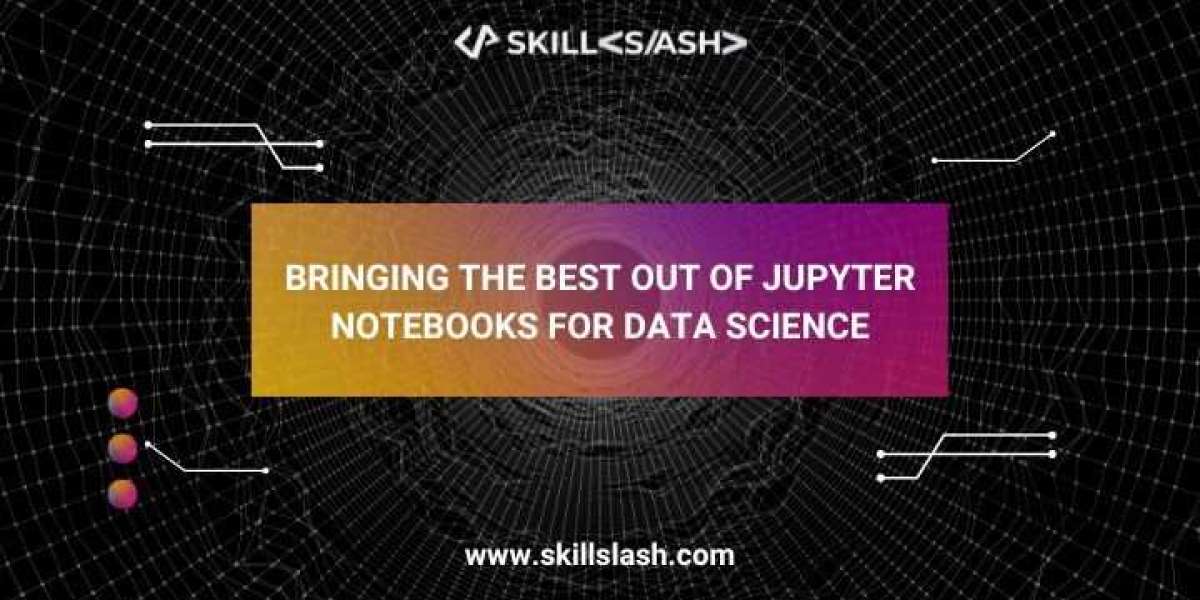 Bringing The Best Out Of Jupyter Notebooks For Data Science