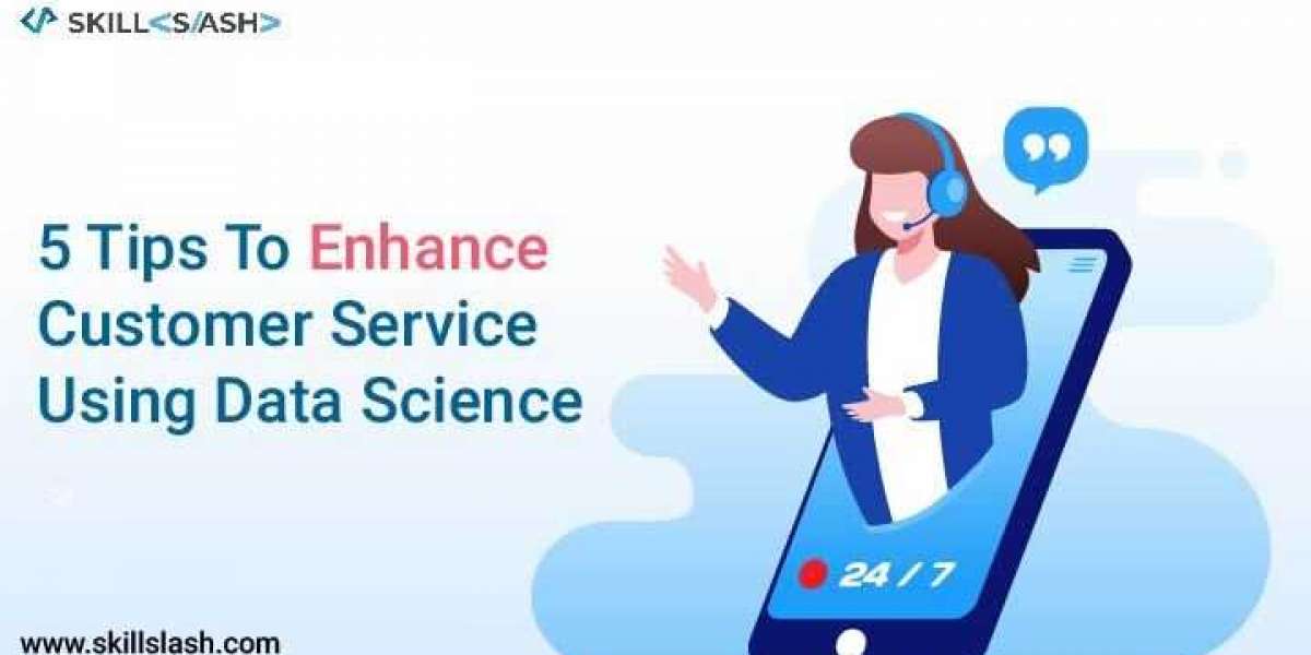 5 Tips To Enhance Customer Service Using Data Science