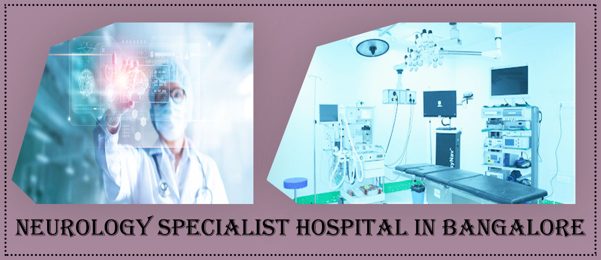 Best Neurology Specialist Hospital in Bangalore | Famous