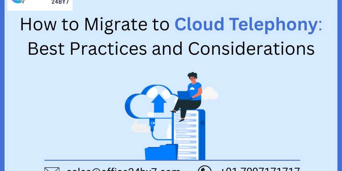 How to Migrate to Cloud Telephony: Best Practices and Considerations