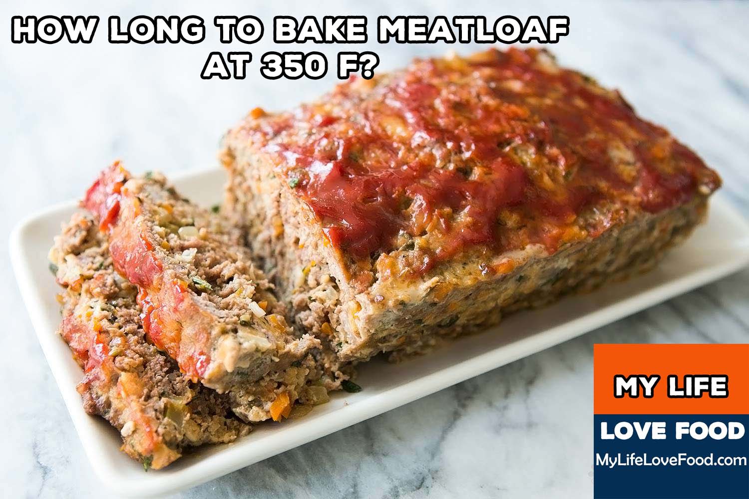 How Long to Bake Meatloaf at 350 F? - MyLifeLoveFood