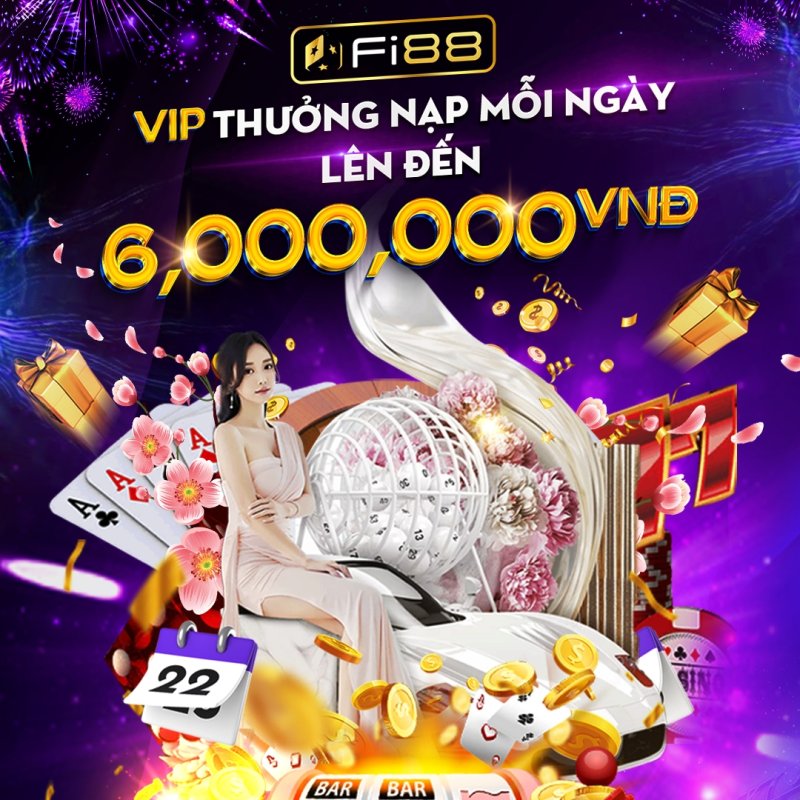 Fi88 khuyến mãi VIP thưởng nạp mỗi ngày lên đến 6 triệu VND