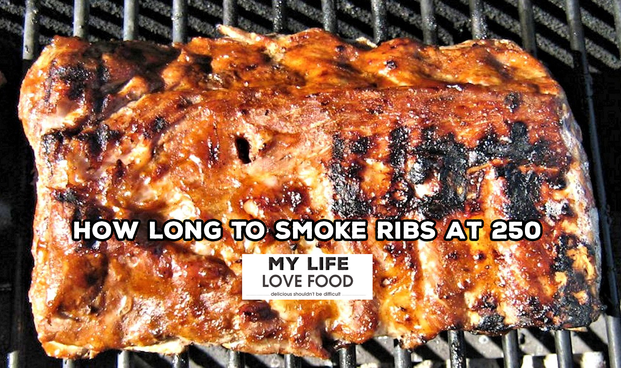 How Long To Smoke Ribs At 250? An Ultimate Guide - MyLifeLoveFood