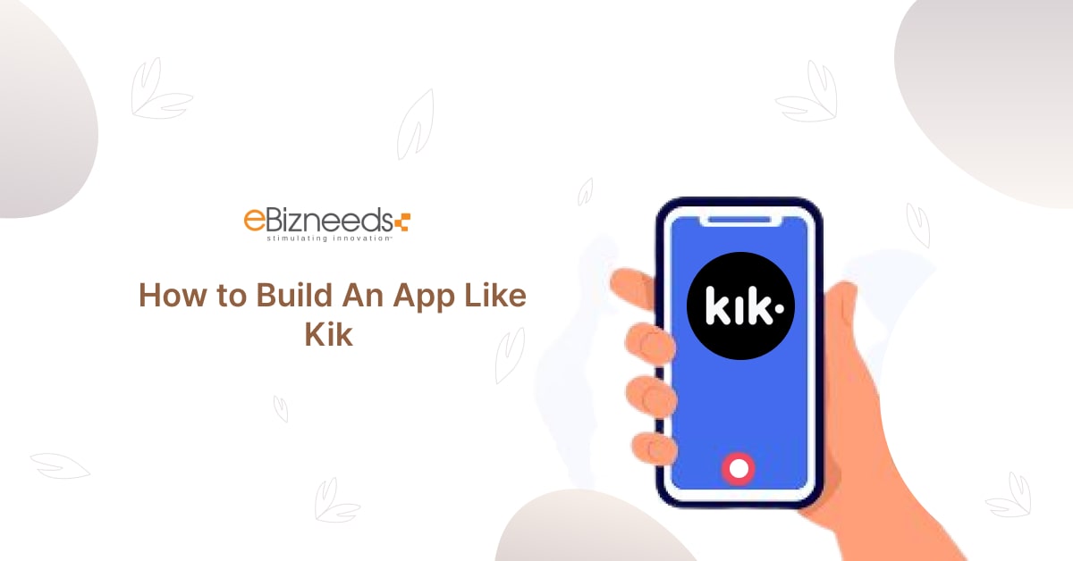 How to Build An App Like Kik - A Complete Guide