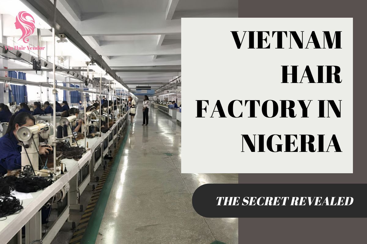 The truth about Vietnam hair factory in Nigeria will shock you