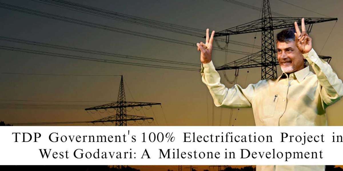 TDP  Government's 100%  Electrification  Project in  West Godavari: A  Milestone in  Development