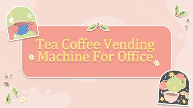 Tea Coffee Vending Machine For Office.pptx