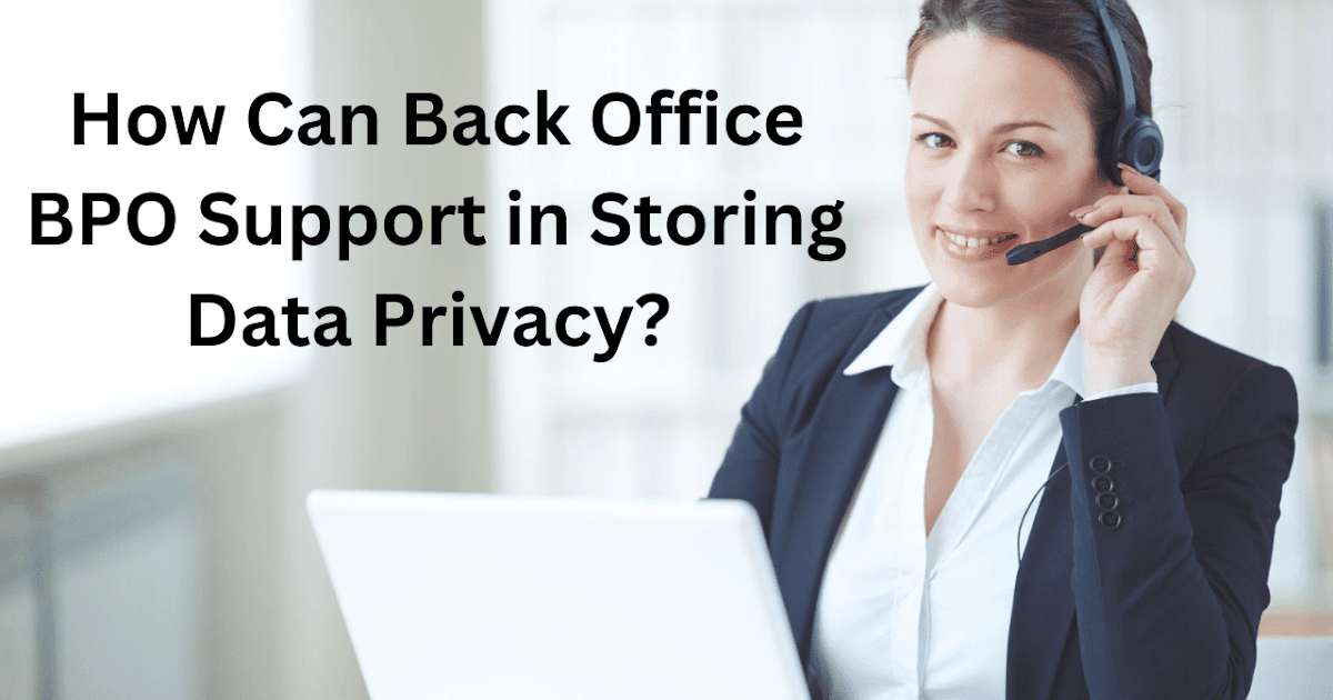 How Can Back Office BPO Support in Storing Data Privacy?
