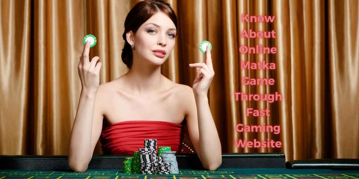 Know About Online Matka Game Through Fast Gaming Website