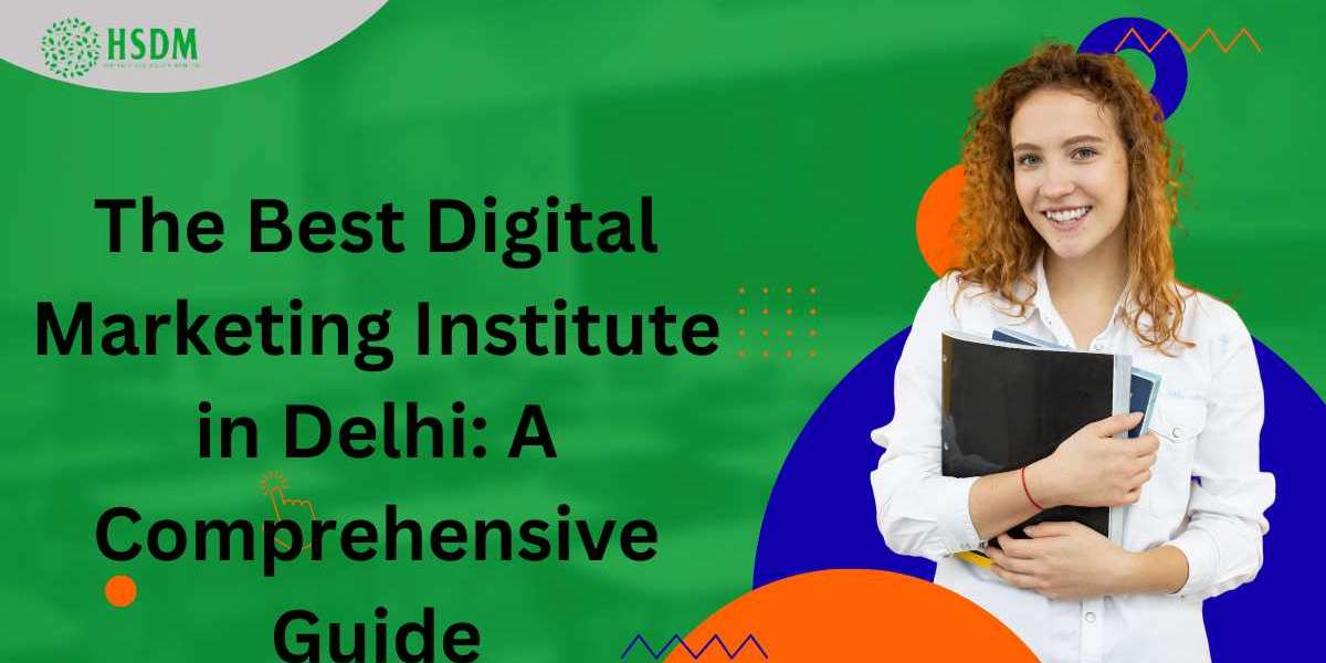 The Best Digital Marketing Institute in Delhi: A Comprehensive Guide
