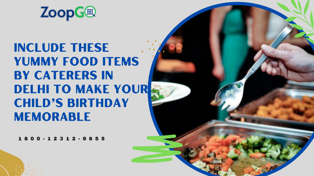 INCLUDE THESE YUMMY FOOD ITEMS BY CATERERS IN DELHI TO MAKE YOUR CHILD’S BIRTHDAY MEMORABLE | by Zoopgopr | Feb, 2023 | Medium