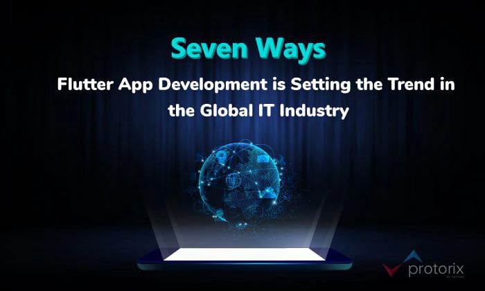 Seven Ways Flutter App Development is Setting the Trend in the Global IT Industry | by Protorix | Medium