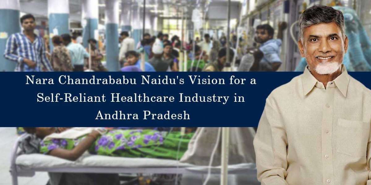 Nara Chandrababu Naidu's Vision For A Self-Reliant Healthcare Industry