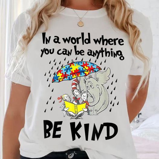 Autism Awareness In A World Where You Can Be Anything Be Kind T-Shirt | Teetiv.com