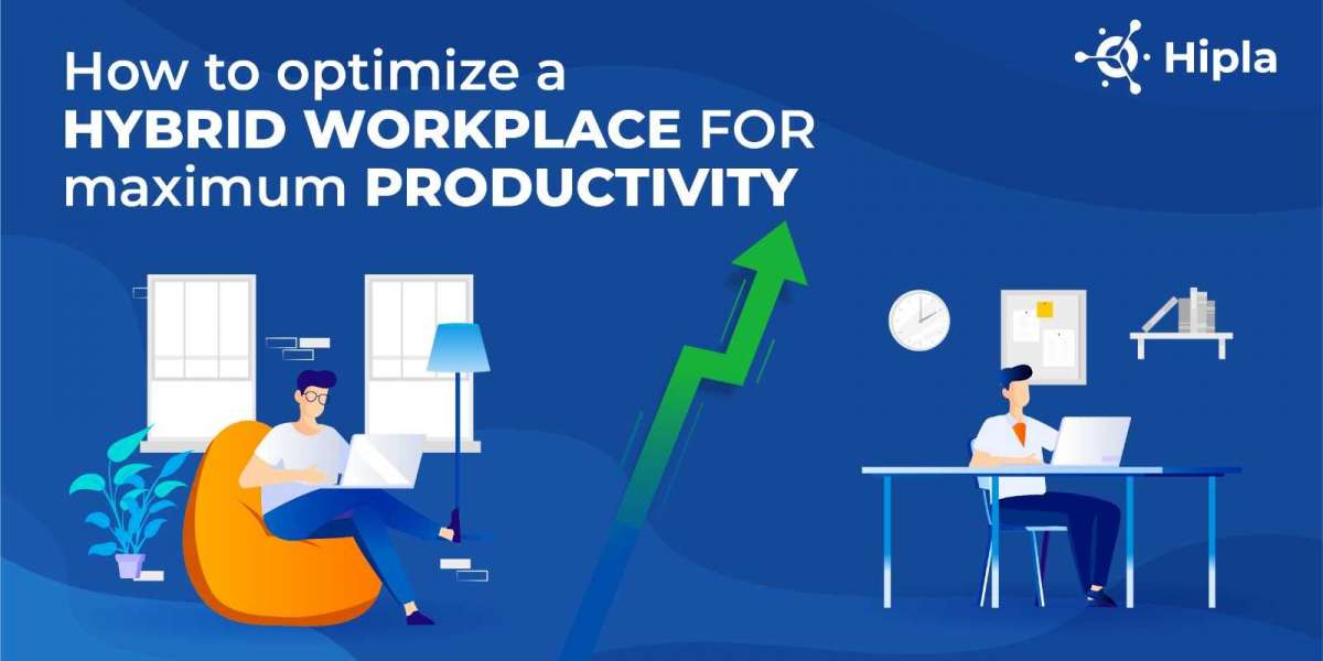 How to Optimize A Hybrid Workplace For Maximum Productivity?