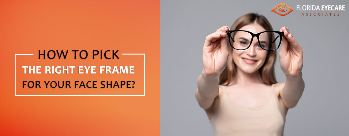 How to Pick the Right Eye Frame for Your Face Shape? | Eyes on Brickell