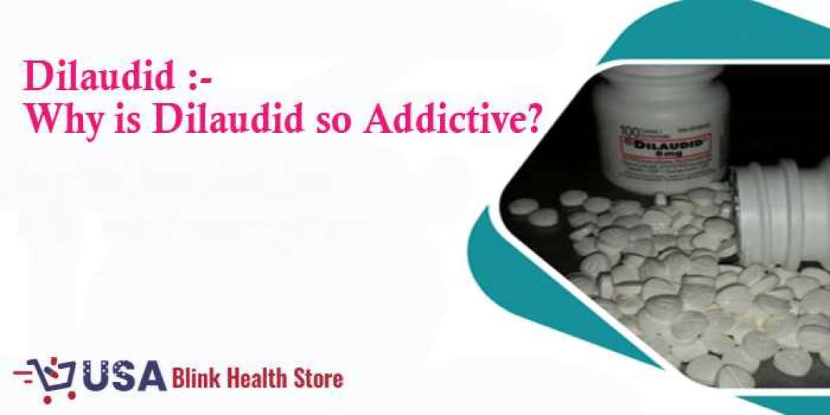 Dilaudid :- Why Is Dilaudid so Addictive?