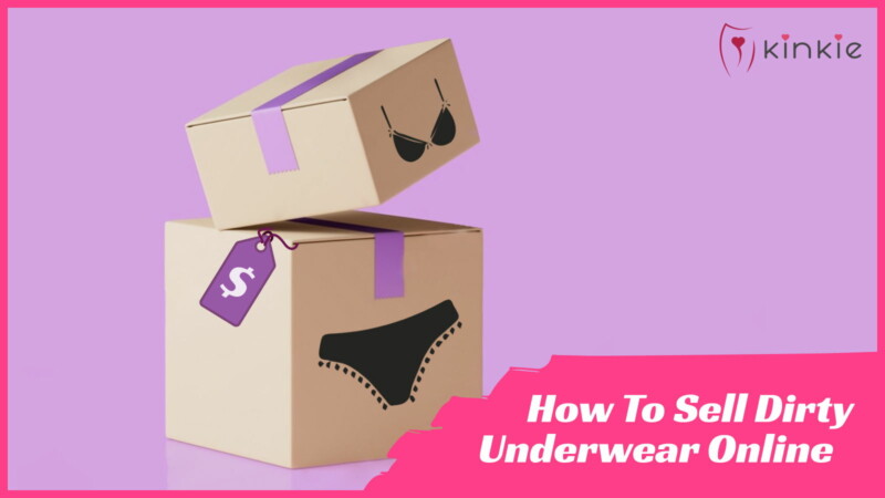 How To Sell Dirty Underwear Online - Kinkie