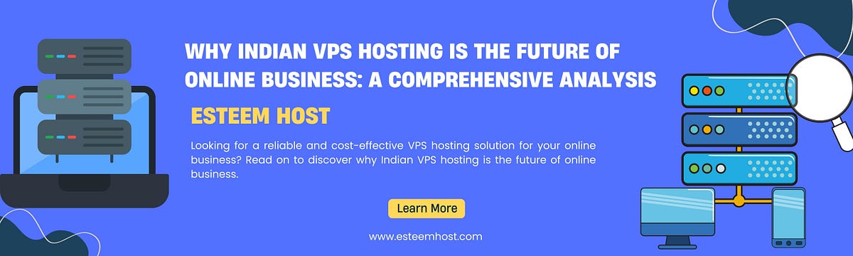 Why Indian VPS Hosting is the Future of Online Business: A Comprehensive Analysis | by EsteemHost | Mar, 2023 | Medium