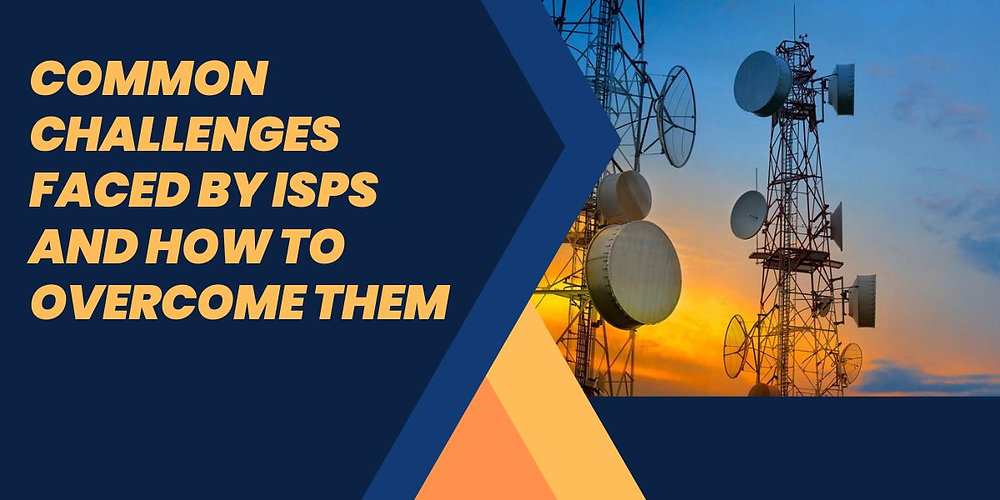 Common challenges faced by ISPs and how to overcome them