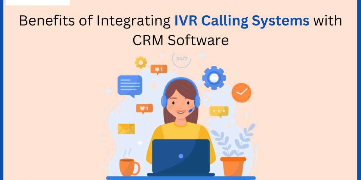 Benefits of Integrating IVR Calling Systems with CRM Software