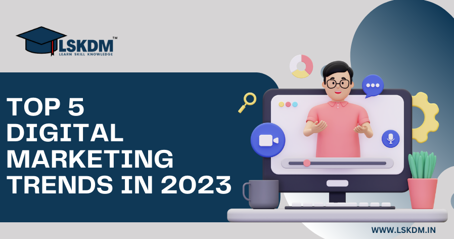The Top 5 Digital Marketing Trends of 2023