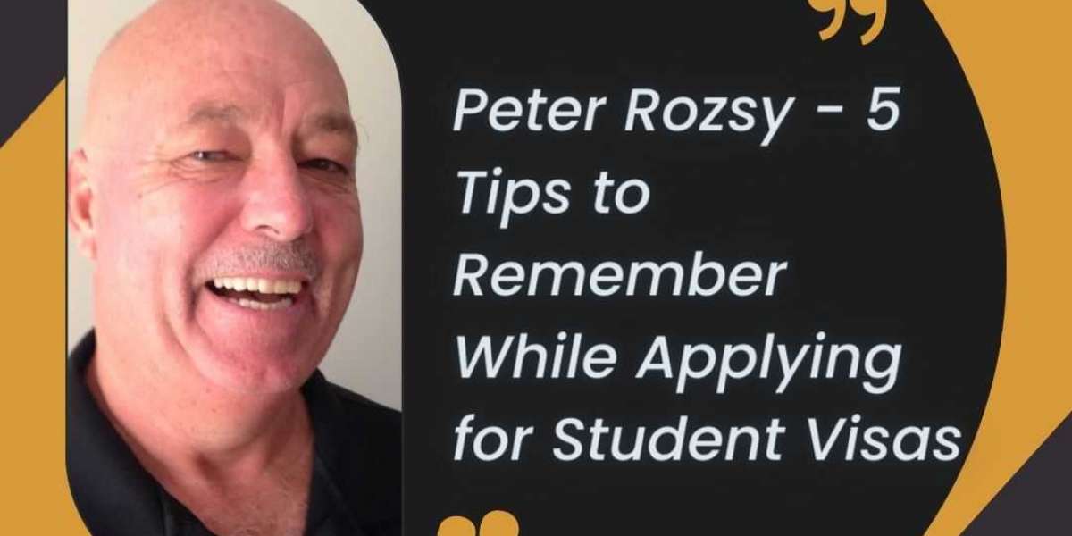 Peter Rozsy - 5 Tips to Remember While Applying for Student Visas