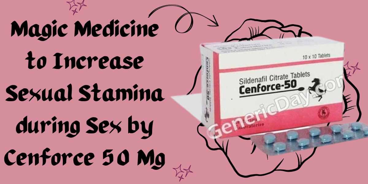 Magic Medicine to Increase Sexual Stamina during Sex by Cenforce 50 Mg