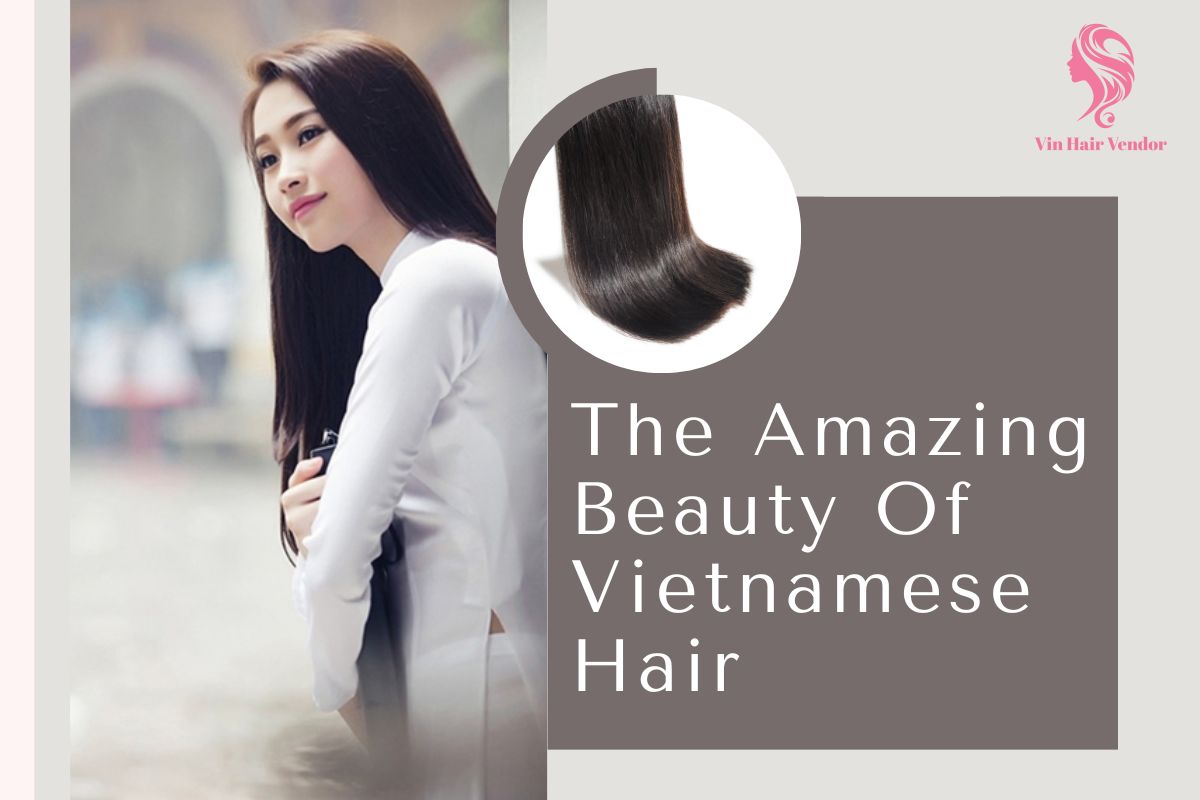 The amazing beauty of Vietnamese hair that every girl always dreams