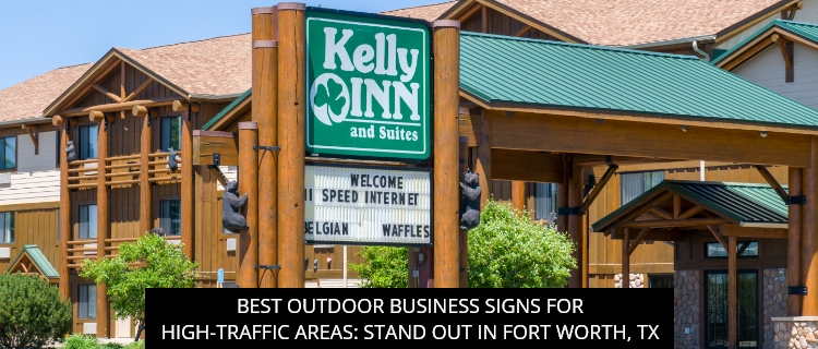 Best Outdoor Business Signs For High-Traffic Areas: Stand Out In Fort Worth, TX - More Than Words Sign Solutions
