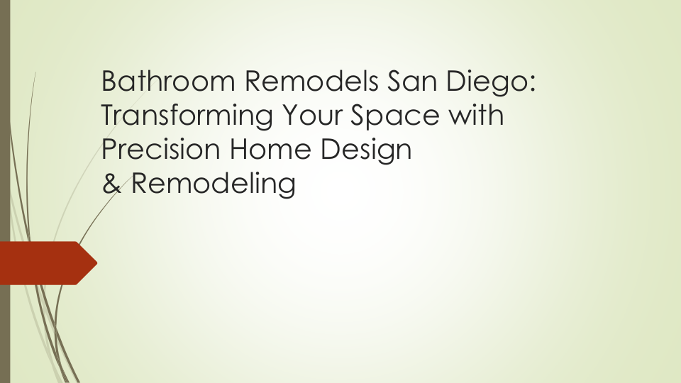 Bathroom Remodels San Diego: Transforming Your Space with Precision Home Design & Remodeling | edocr