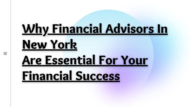 PPT - Why Financial Advisors in New York Are Essential for Your Financial Success PowerPoint Presentation - ID:12085688