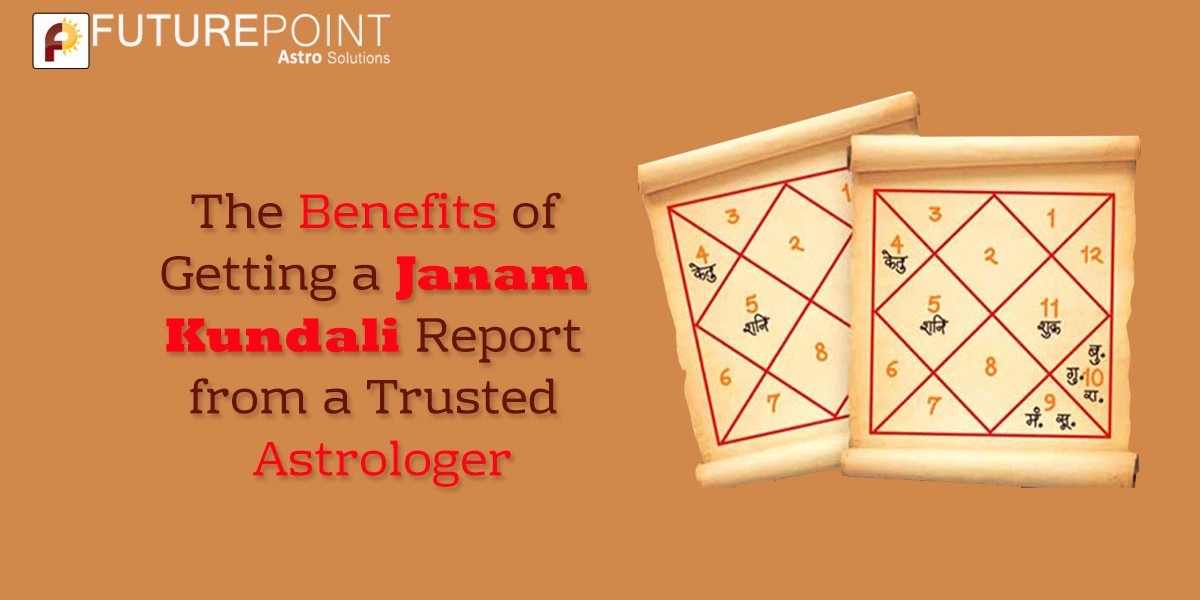 The Benefits of Getting a Janam Kundali Report from a Trusted Astrologer