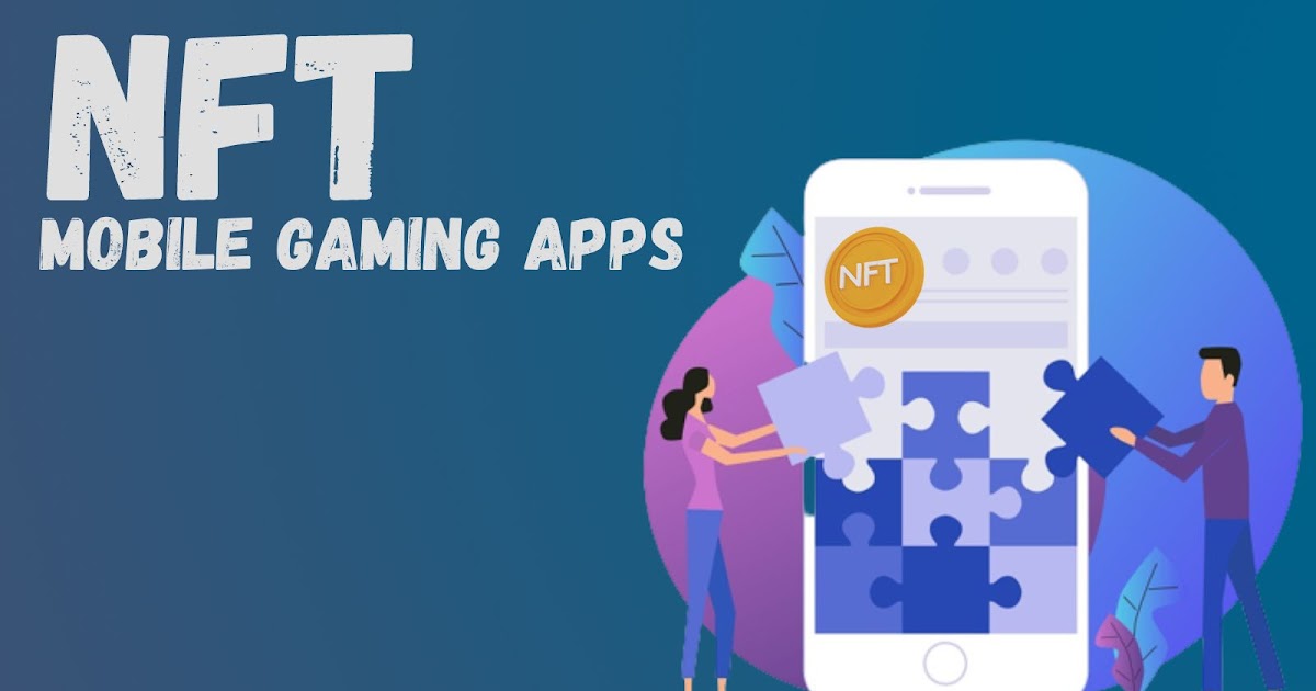 Blockchain News : NFT Mobile Gaming Apps: The Perfect Gateway To Profit And Fun