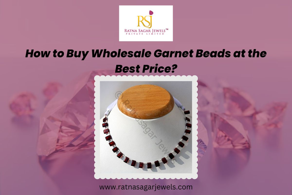 How to Buy Wholesale Garnet Beads at the Best Price?