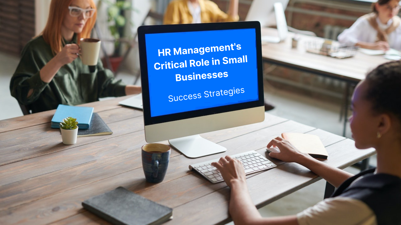 HR Management’s Critical Role in Small Businesses: Success Strategies. – A Comprehensive Guide to HR Management for Small Businesses.