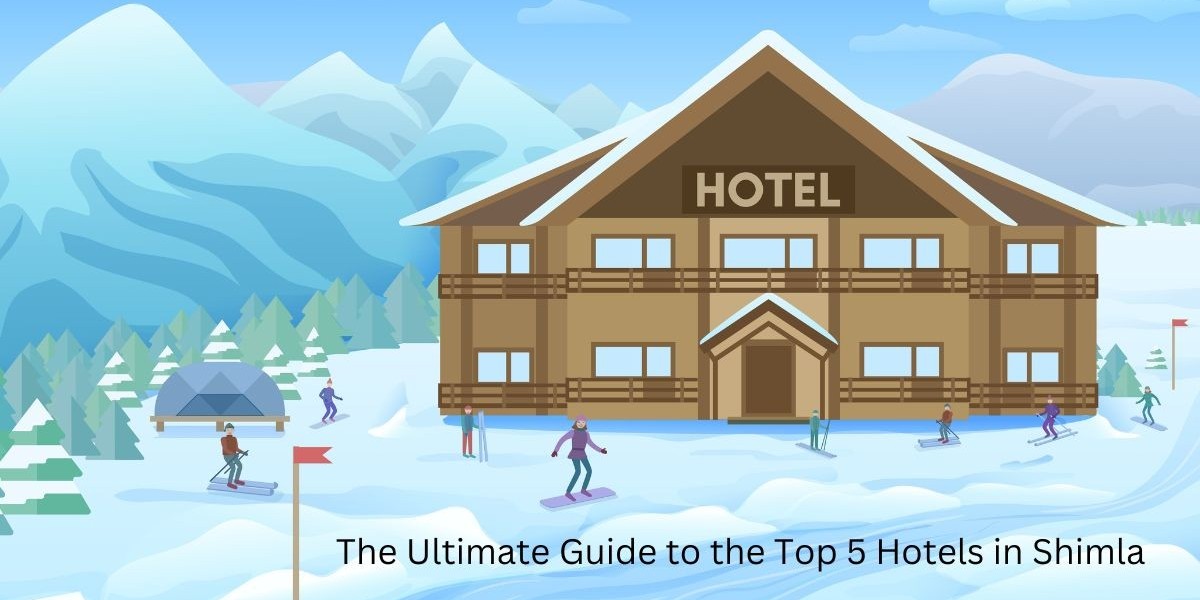 The Ultimate Guide to the Top 5 Hotels in Shimla