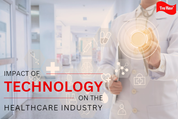 Impact of Technology on the Healthcare Industry - Tenwave