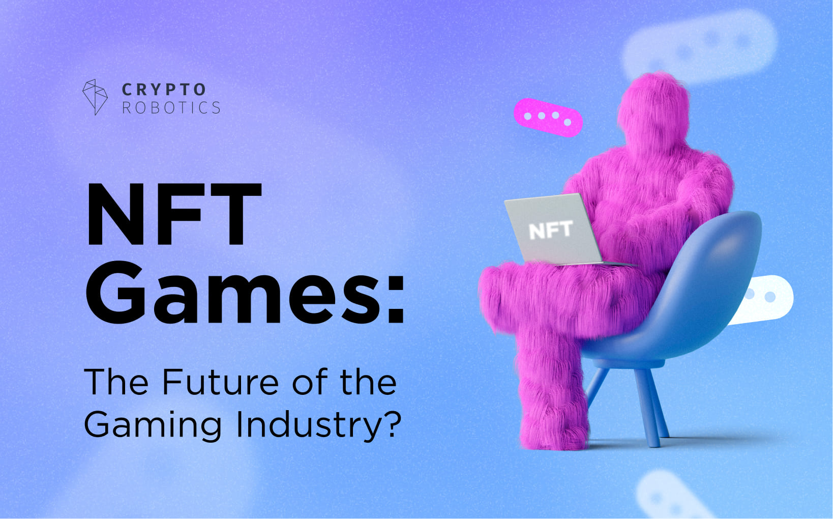 Title: NFT Games: The Future of the Gaming Industry? - CryptoRobotics