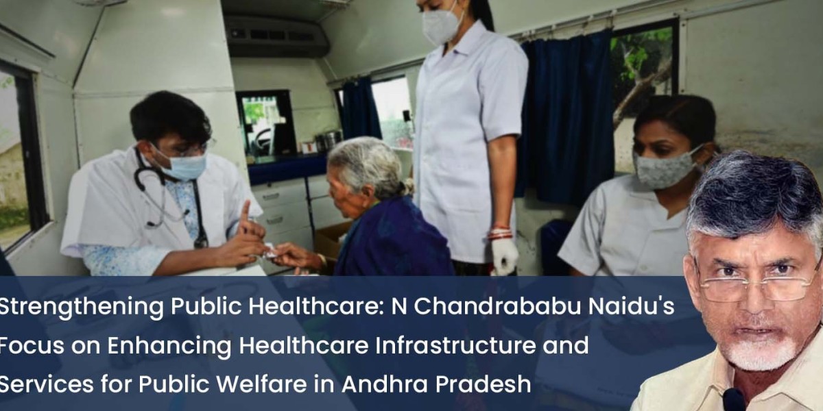 Strengthening Public Healthcare: N Chandrababu Naidu's Focus on Enhancing Healthcare Infrastructure and Services fo